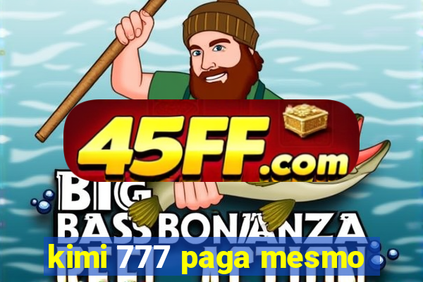 kimi 777 paga mesmo